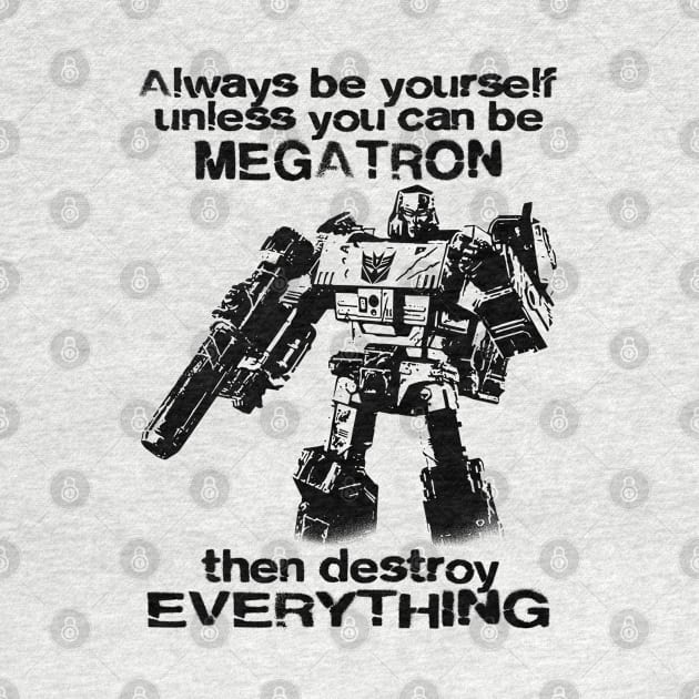 ALWAYS BE MEGATRON by KERZILLA